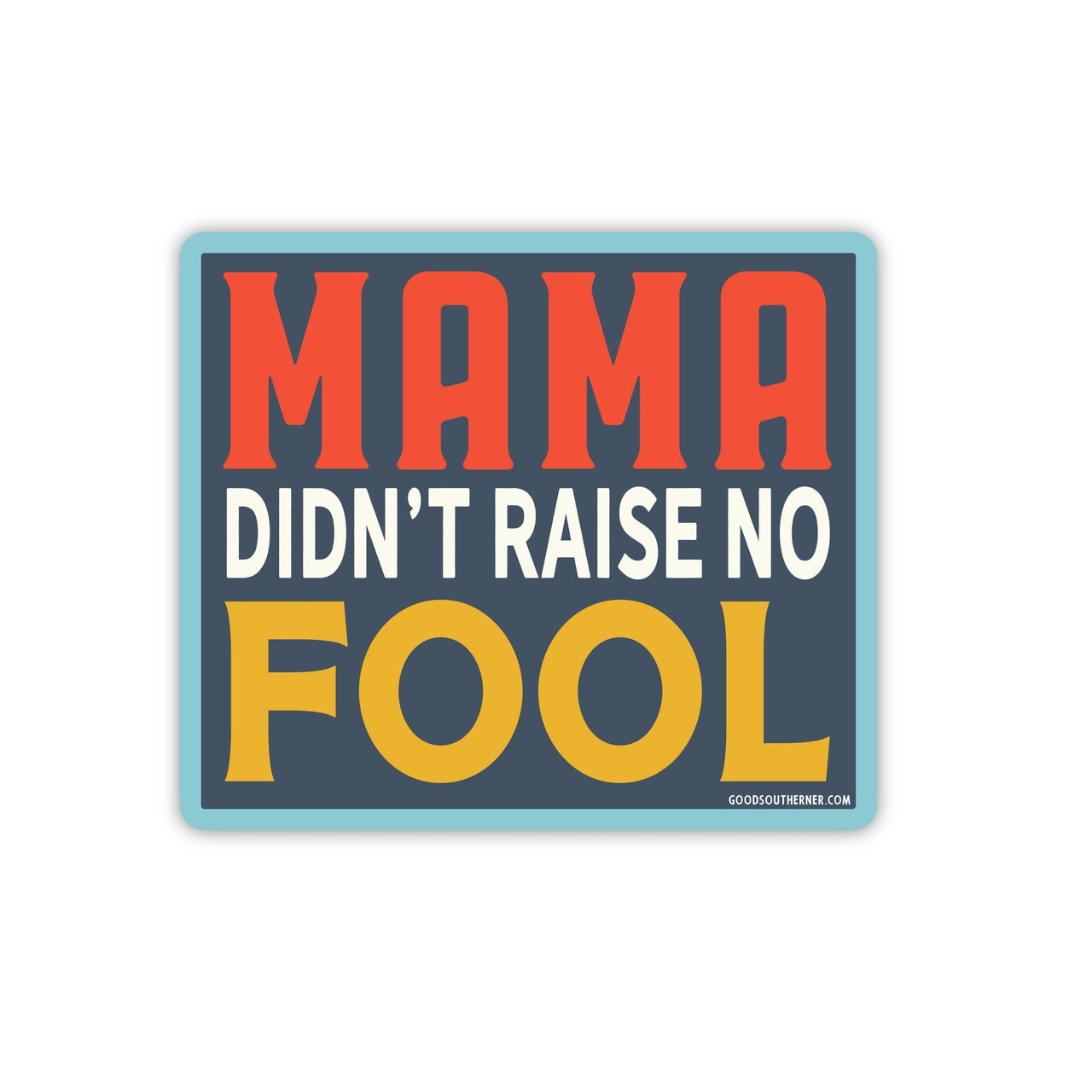 Mama Didn't Raise No Fool Sticker