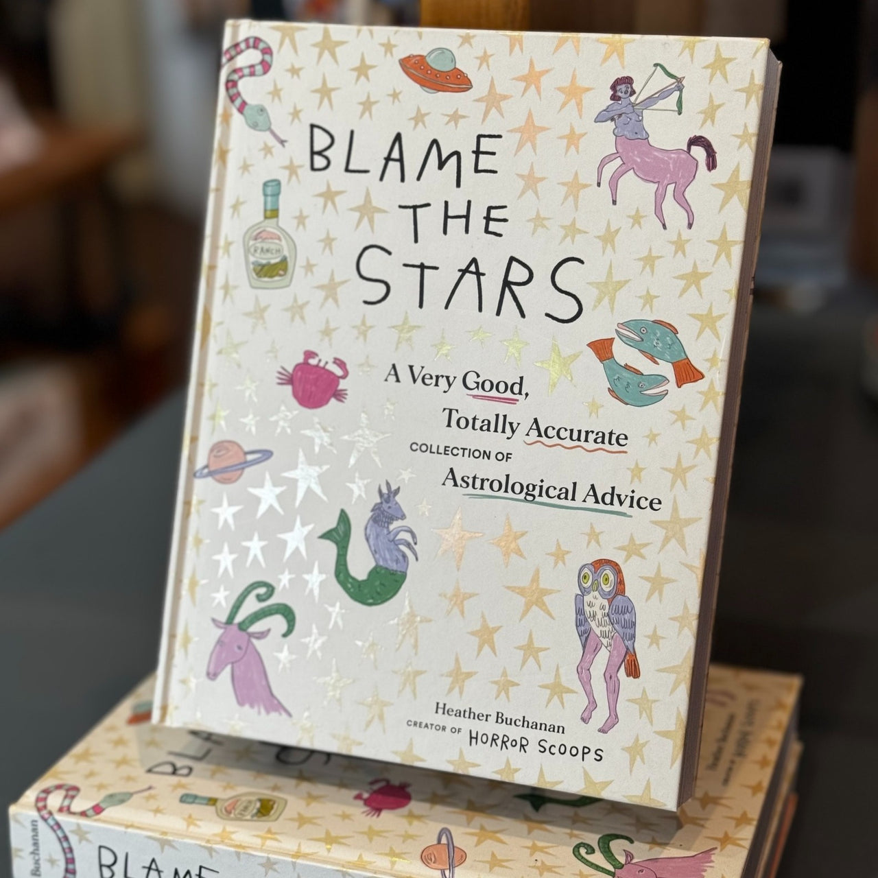 Blame The Stars: A Very Good, Totally Accurate Collection of Astrological Advice