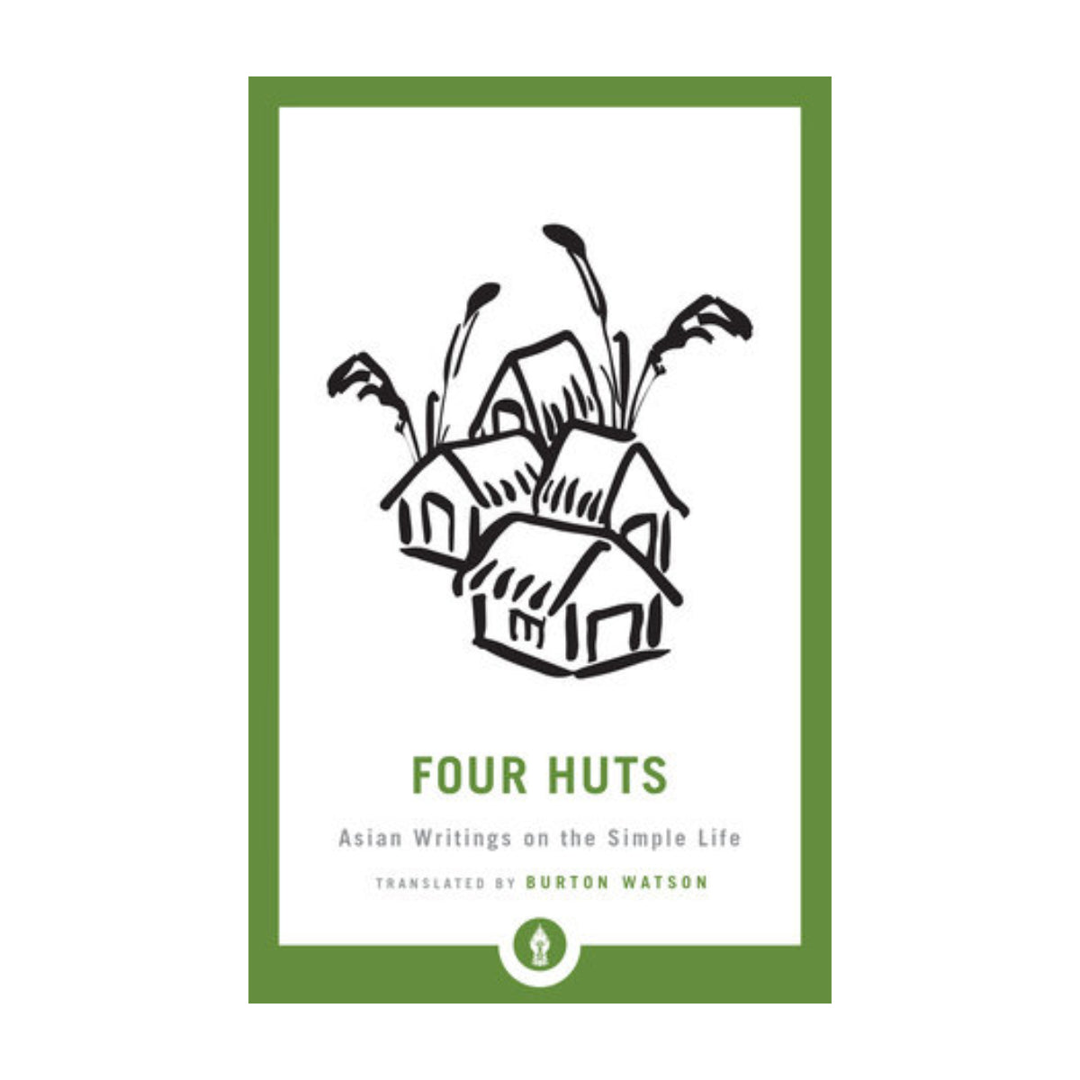 Four Huts: Asian Writings on the Simple Life