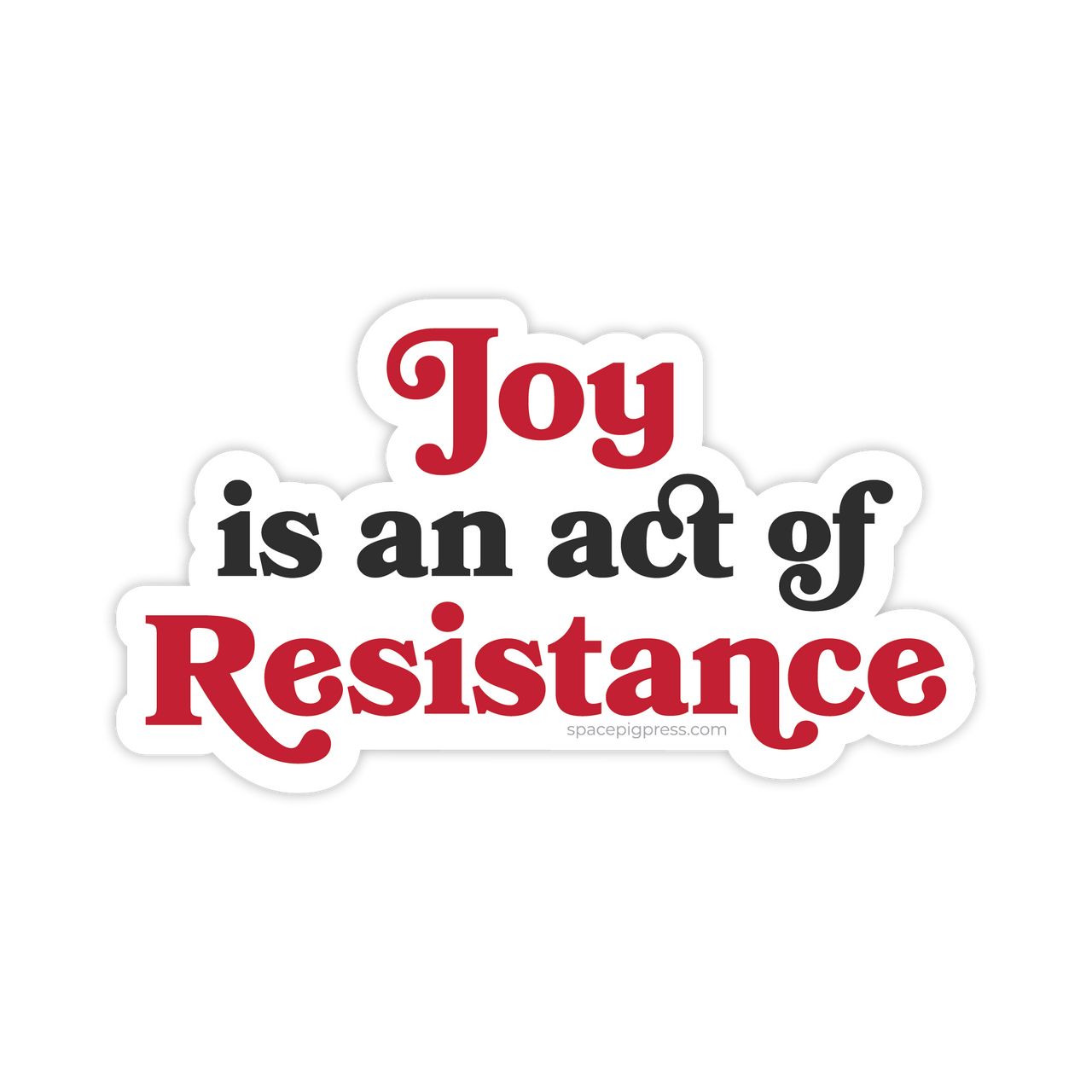 Joy is an Act of Resistance Sticker