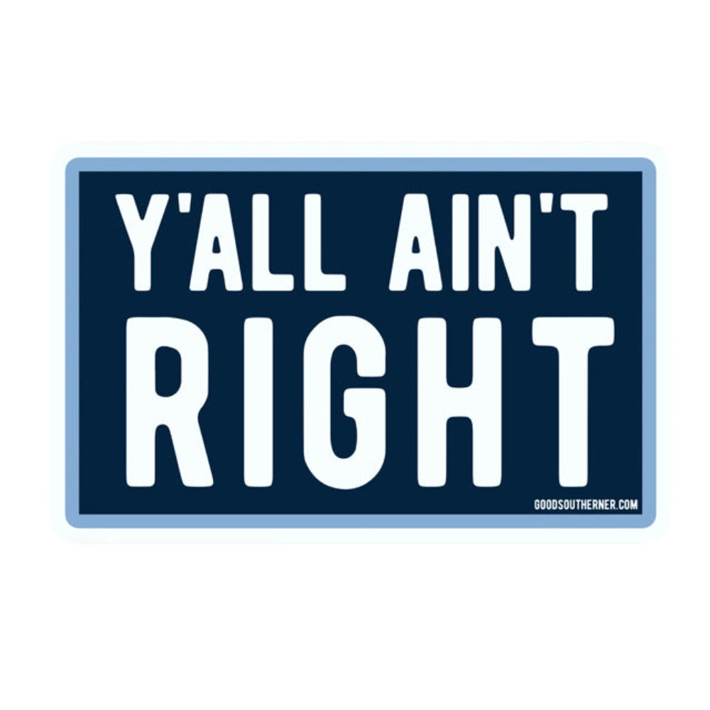 Y'all Ain't Right Sticker